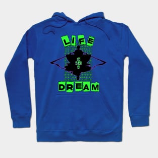 LIFE IS BUT A DREAM Hoodie